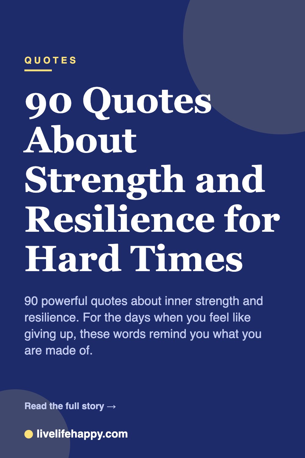 90 Quotes About Strength and Resilience for Hard Times — 90 powerful quotes about inner strength and resilience. For the days when you feel like giving up, these words remind you what you are made of.