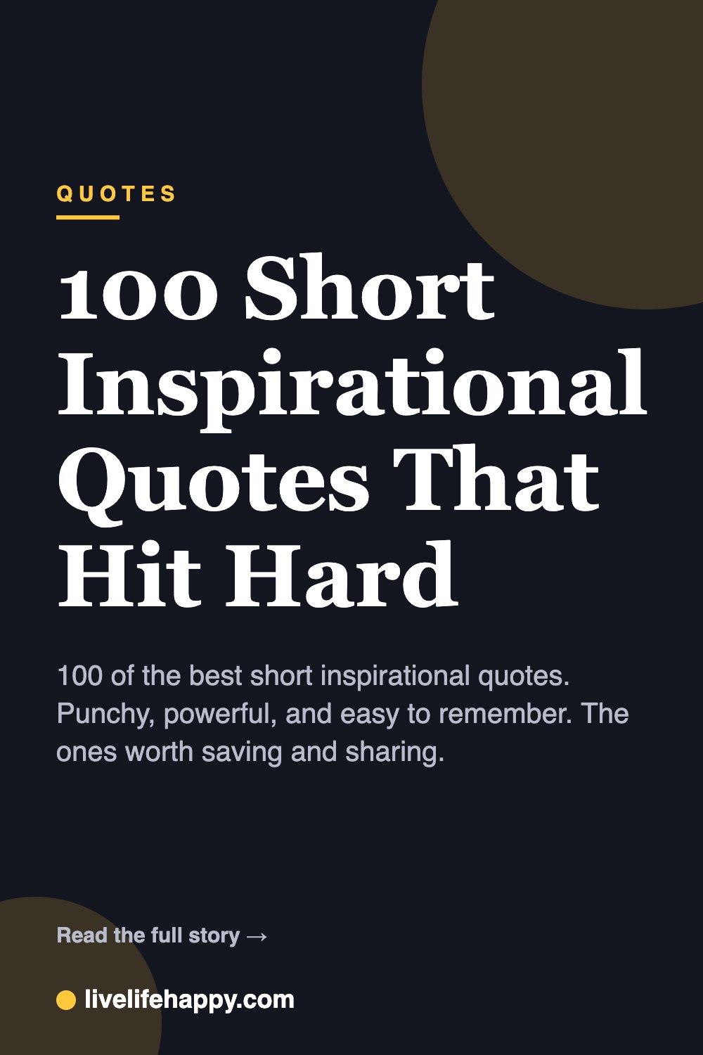 100 Short Inspirational Quotes That Hit Hard — 100 of the best short inspirational quotes. Punchy, powerful, and easy to remember. The ones worth saving and sharing.
