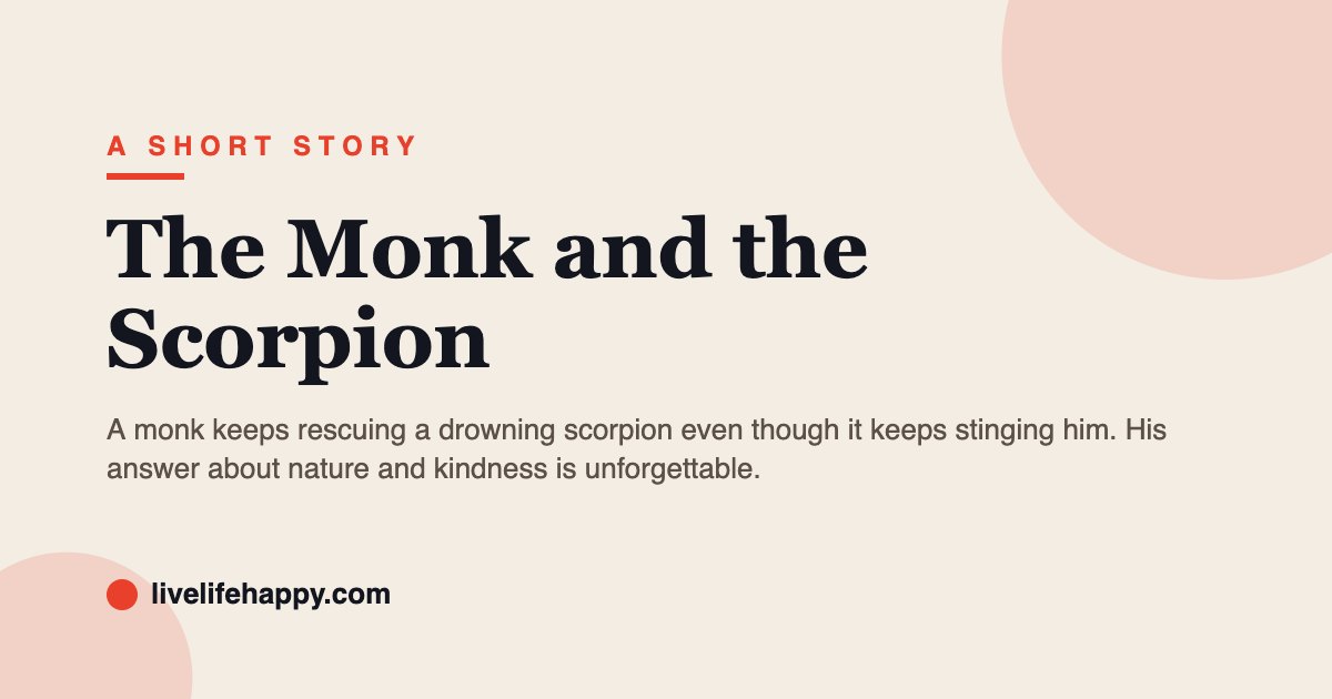 The Monk and the Scorpion — A monk keeps rescuing a drowning scorpion even though it keeps stinging him. His answer about nature and kindness is unforgettable.