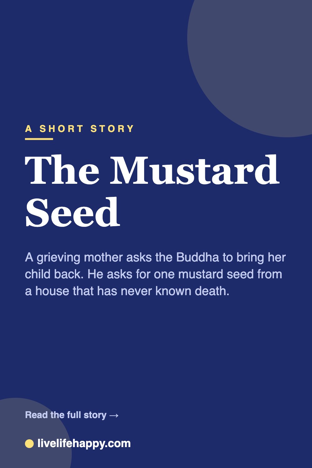 The Mustard Seed — A grieving mother asks the Buddha to bring her child back. He asks for one mustard seed from a house that has never known death.