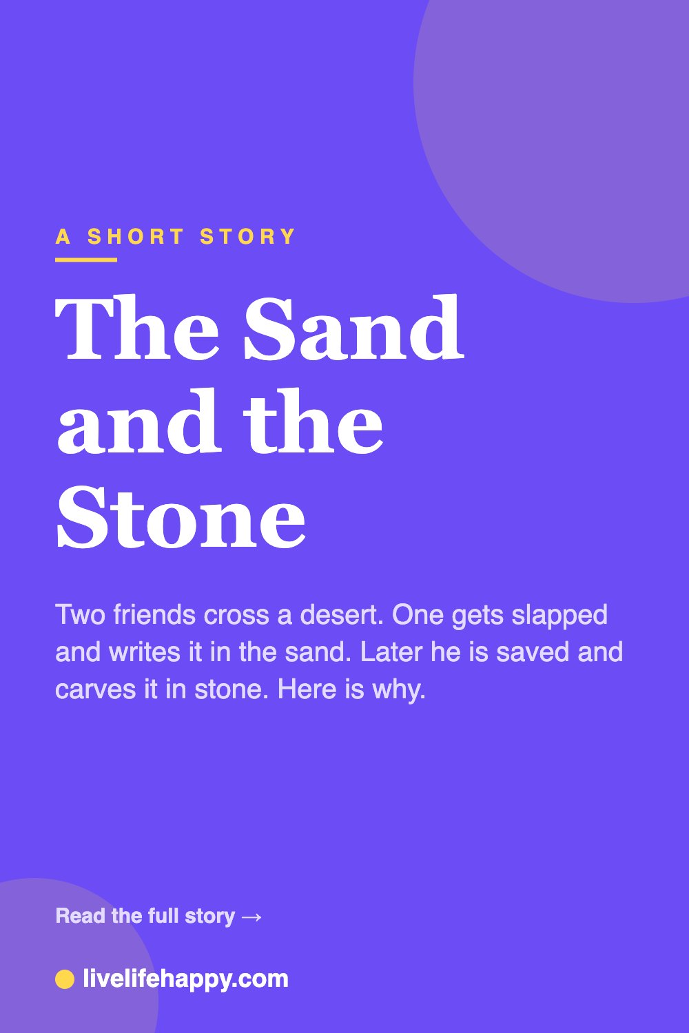 The Sand and the Stone — Two friends cross a desert. One gets slapped and writes it in the sand. Later he is saved and carves it in stone. Here is why.