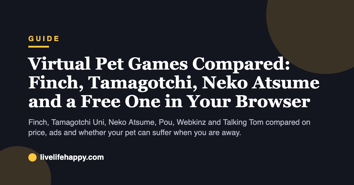 Virtual Pet Games Compared: Finch, Tamagotchi, Neko Atsume and a Free One in Your Browser — Finch, Tamagotchi Uni, Neko Atsume, Pou, Webkinz and Talking Tom compared on price, ads and whether your pet can suffer when you are away.